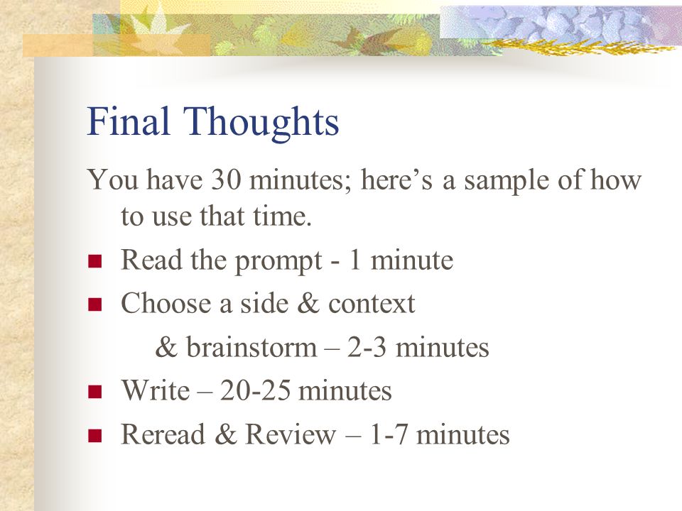 Final Thoughts You have 30 minutes; here’s a sample of how to use that time.