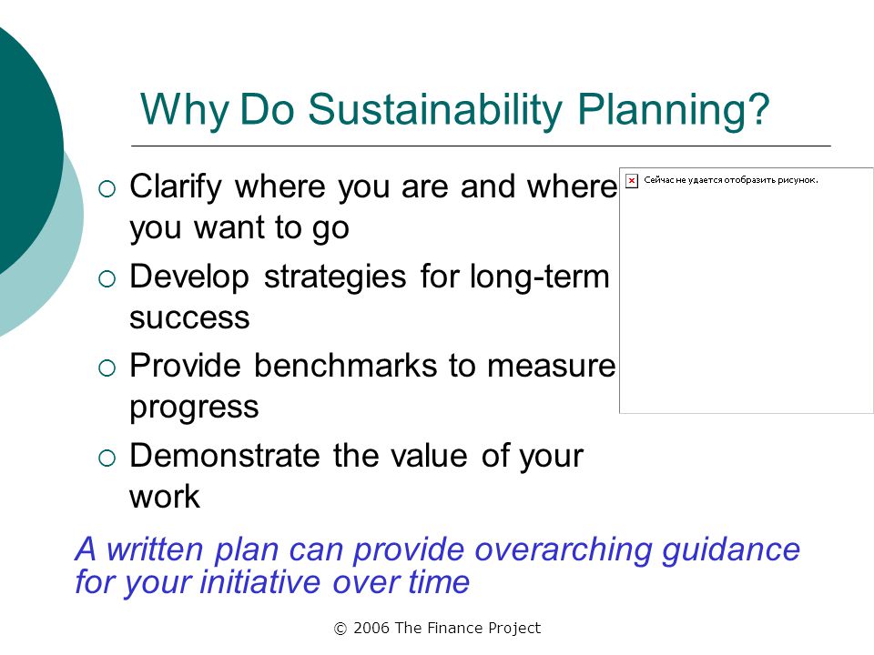 © 2006 The Finance Project Why Do Sustainability Planning.