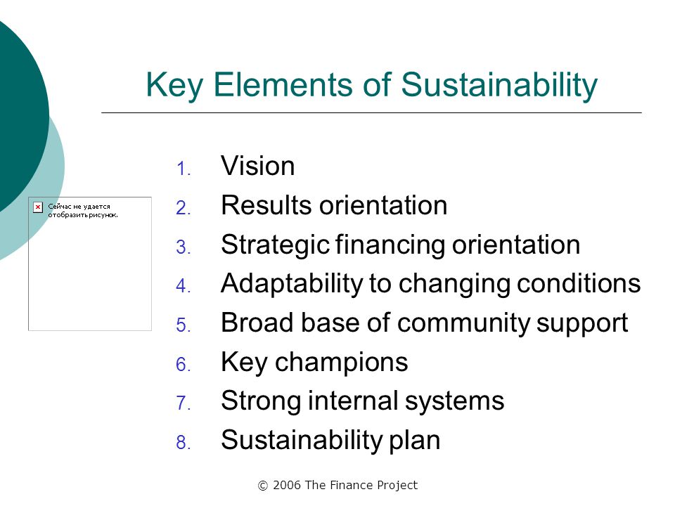 © 2006 The Finance Project Key Elements of Sustainability 1.