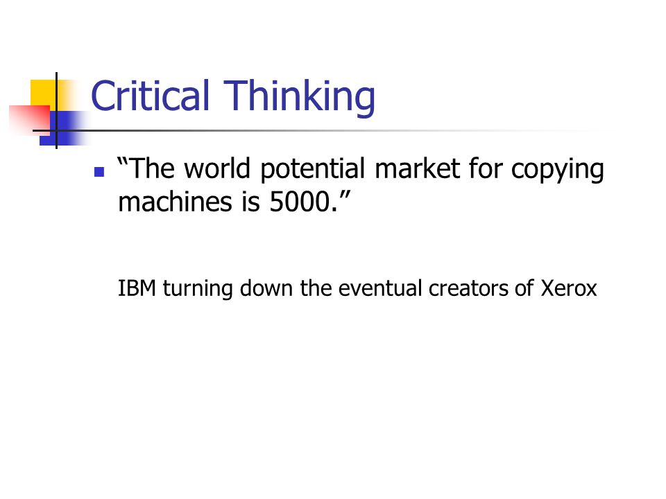 Critical Thinking The world potential market for copying machines is IBM turning down the eventual creators of Xerox