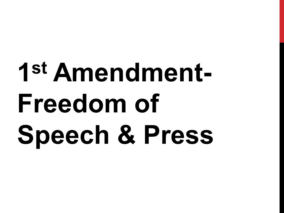 1 st Amendment- Freedom of Speech & Press
