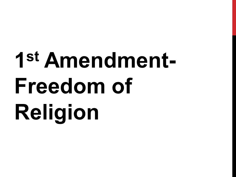 1 st Amendment- Freedom of Religion