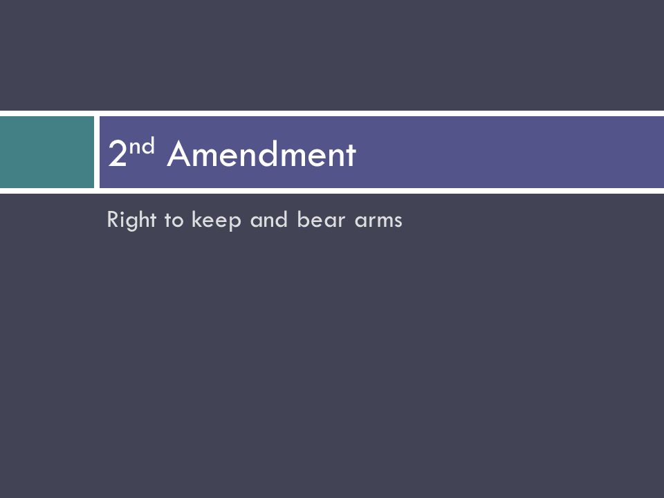 Right to keep and bear arms 2 nd Amendment