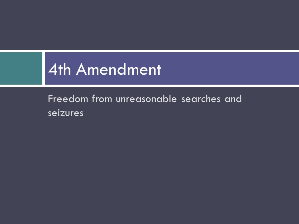 Freedom from unreasonable searches and seizures 4th Amendment