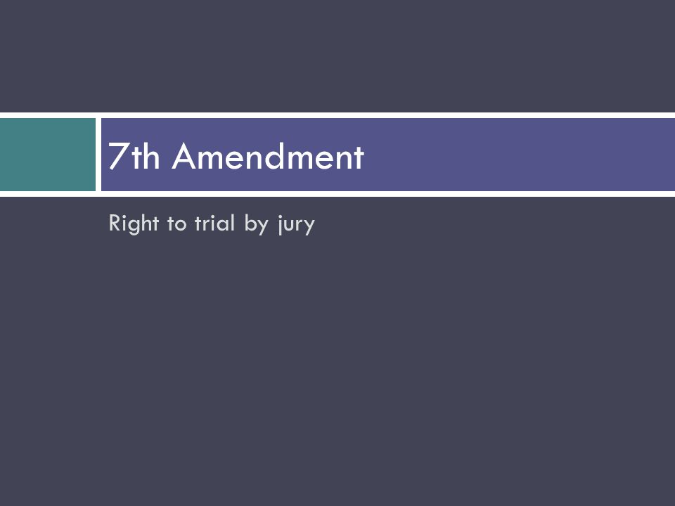 Right to trial by jury 7th Amendment