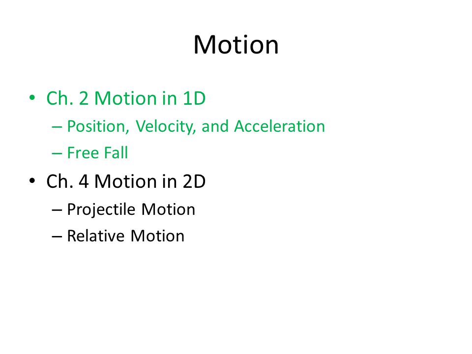 Ch. 2 Motion in 1D – Position, Velocity, and Acceleration – Free Fall Ch.