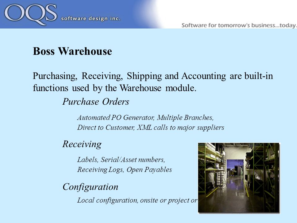 Boss Warehouse Purchasing, Receiving, Shipping and Accounting are built-in functions used by the Warehouse module.