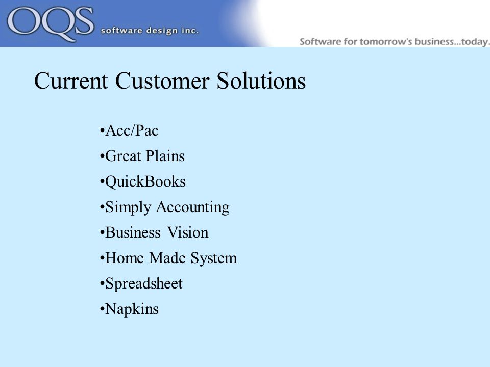 Current Customer Solutions Acc/Pac Great Plains QuickBooks Simply Accounting Business Vision Home Made System Spreadsheet Napkins