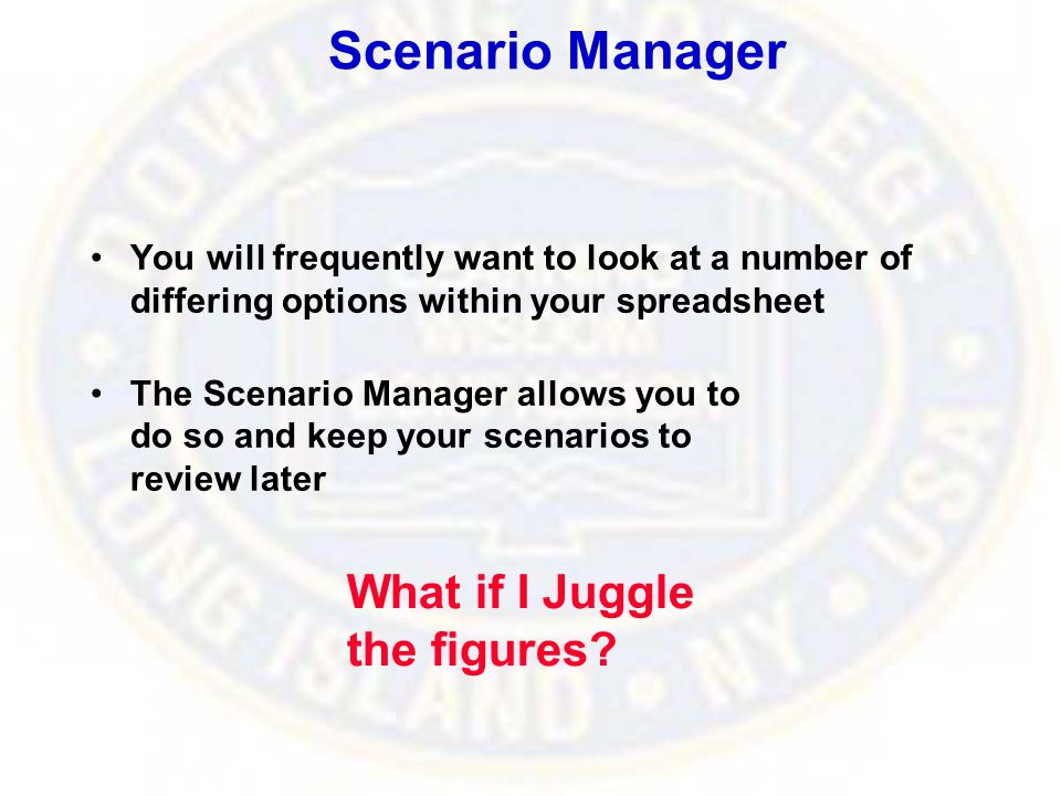 Scenario Manager You will frequently want to look at a number of differing options within your spreadsheet The Scenario Manager allows you to do so and keep your scenarios to review later What if I Juggle the figures