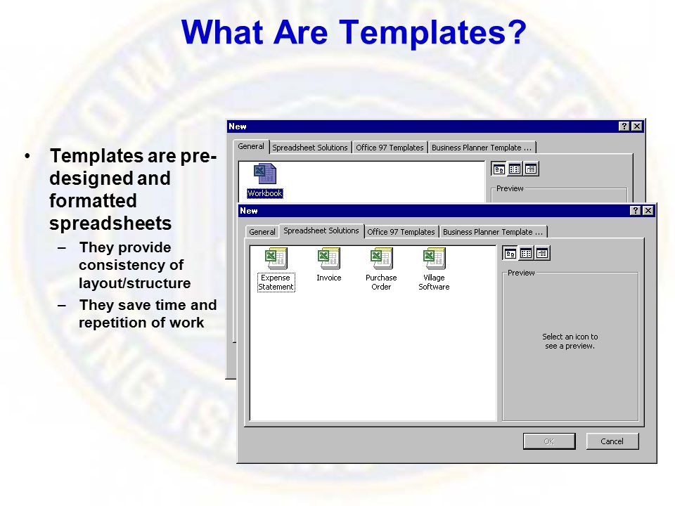 Templates are pre- designed and formatted spreadsheets –They provide consistency of layout/structure –They save time and repetition of work What Are Templates