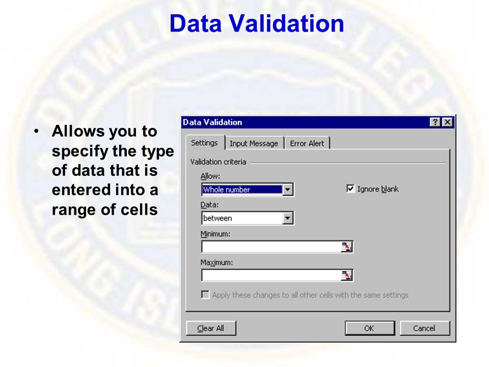 Data Validation Allows you to specify the type of data that is entered into a range of cells