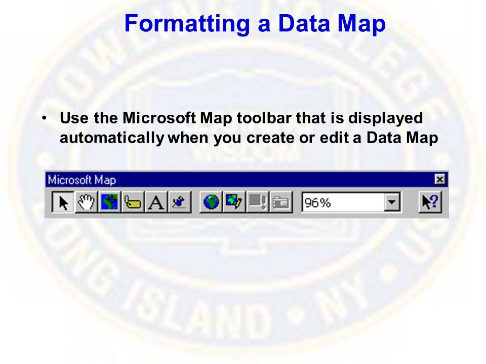 Formatting a Data Map Use the Microsoft Map toolbar that is displayed automatically when you create or edit a Data Map