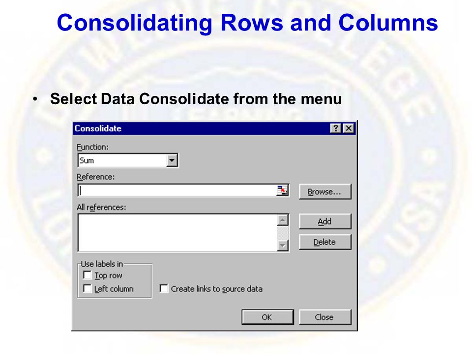 Consolidating Rows and Columns Select Data Consolidate from the menu