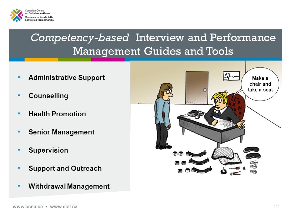 Competency-based Interview and Performance Management Guides and Tools Administrative Support Counselling Health Promotion Senior Management Supervision Support and Outreach Withdrawal Management 12 Make a chair and take a seat