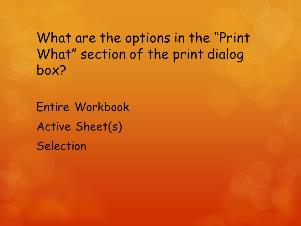 What are the options in the Print What section of the print dialog box.