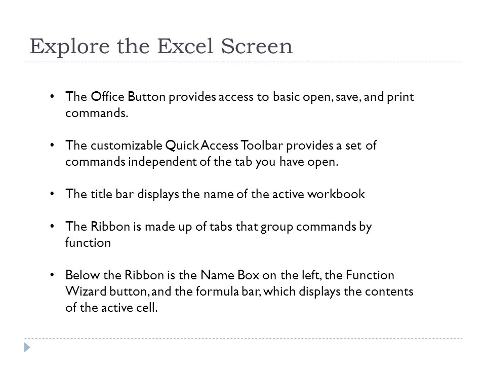 Explore the Excel Screen The Office Button provides access to basic open, save, and print commands.