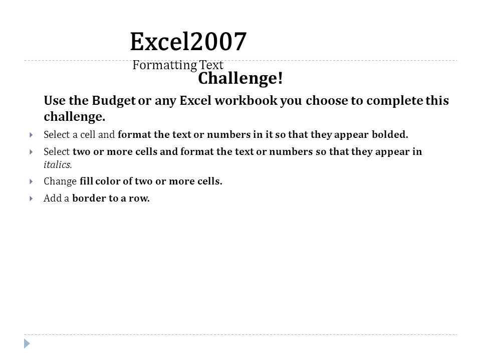 Challenge. Use the Budget or any Excel workbook you choose to complete this challenge.