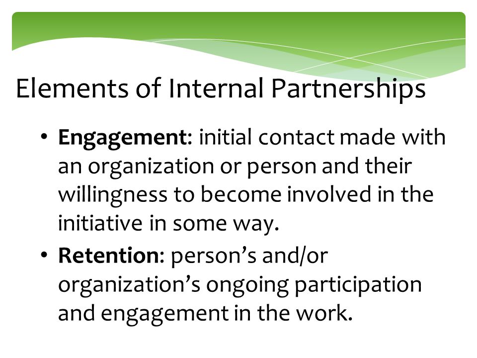 Elements of Internal Partnerships Engagement: initial contact made with an organization or person and their willingness to become involved in the initiative in some way.