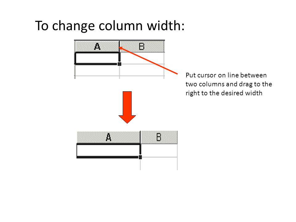 To change column width: Put cursor on line between two columns and drag to the right to the desired width