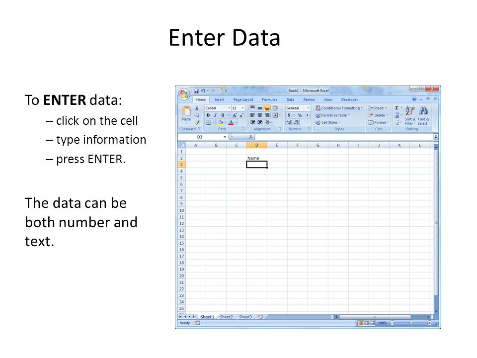 Enter Data To ENTER data: – click on the cell – type information – press ENTER.
