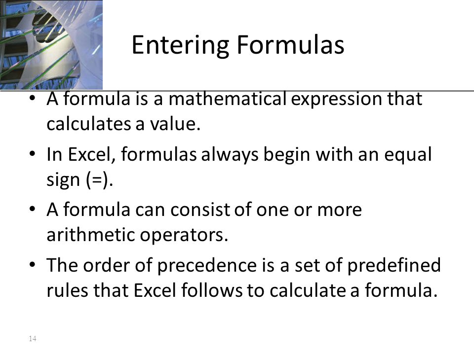 XP Entering Formulas A formula is a mathematical expression that calculates a value.