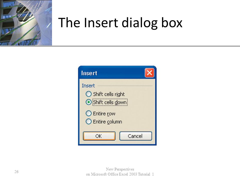 XP The Insert dialog box New Perspectives on Microsoft Office Excel 2003 Tutorial 1 26