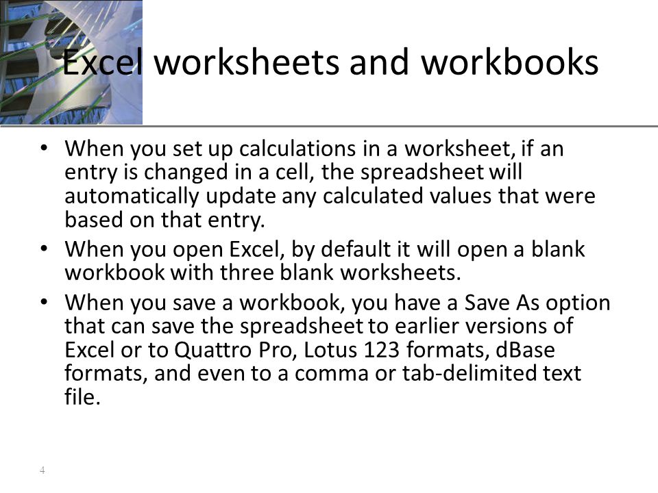 XP Excel worksheets and workbooks When you set up calculations in a worksheet, if an entry is changed in a cell, the spreadsheet will automatically update any calculated values that were based on that entry.