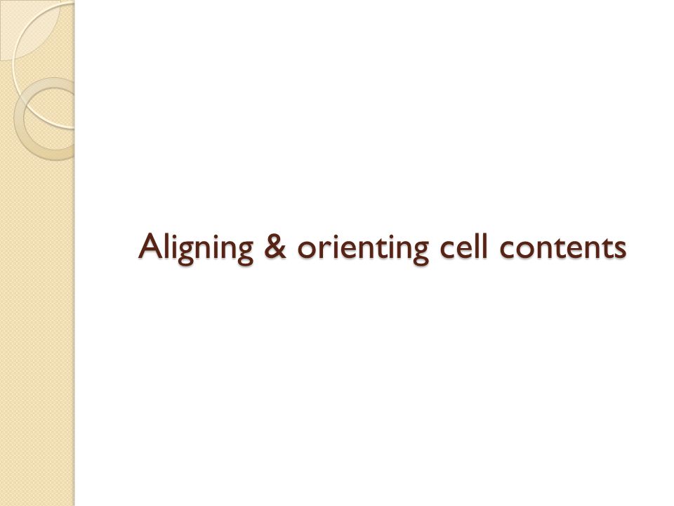 Aligning & orienting cell contents