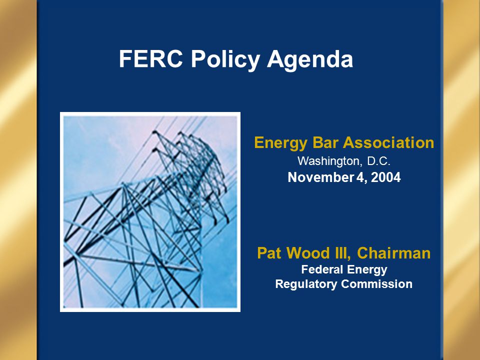 FERC Policy Agenda Energy Bar Association Washington, D.C.