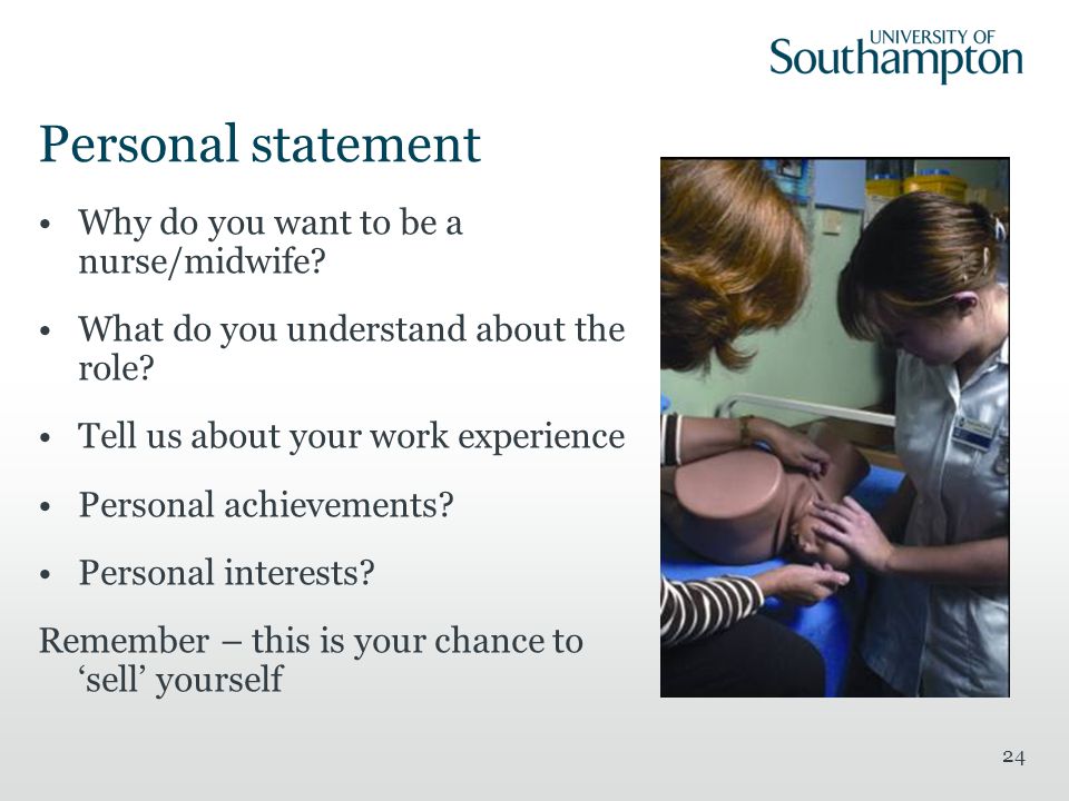 24 Personal statement Why do you want to be a nurse/midwife.
