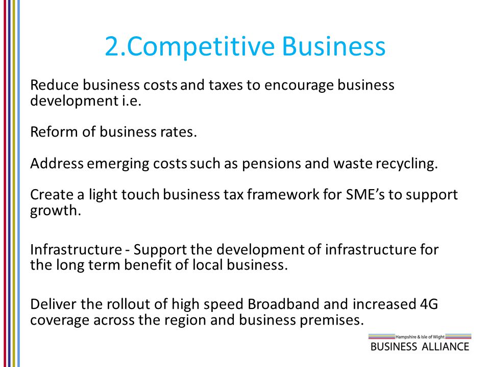 2.Competitive Business Reduce business costs and taxes to encourage business development i.e.