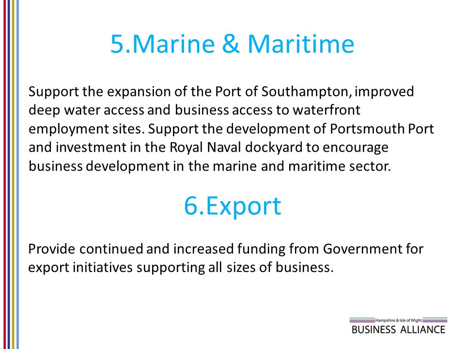 5.Marine & Maritime Support the expansion of the Port of Southampton, improved deep water access and business access to waterfront employment sites.