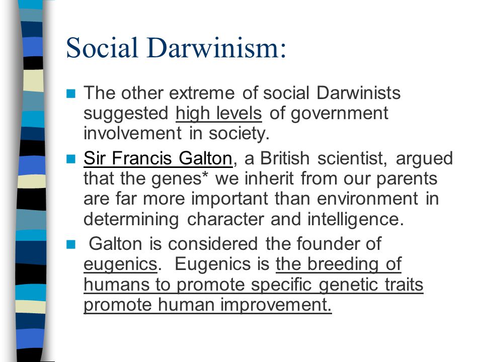 Social Darwinism: It was Spencer’s opinion that in modern in society the fittest individuals of each generation survived because they were intelligent and adaptable.