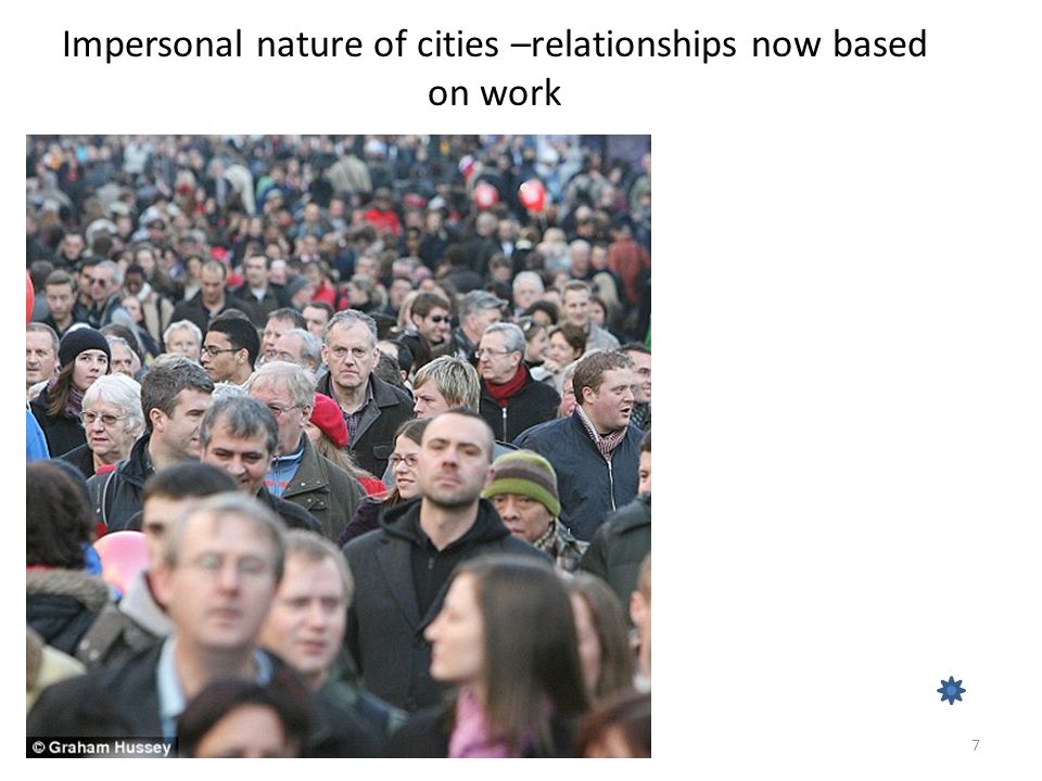 Impersonal nature of cities –relationships now based on work 7