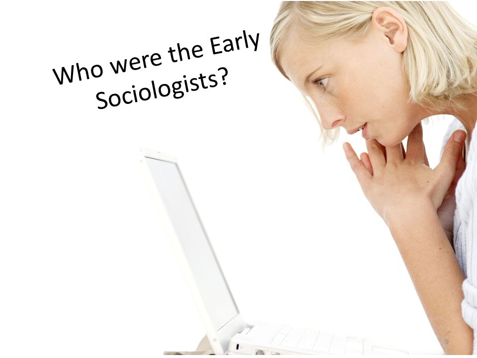 Who were the Early Sociologists 9