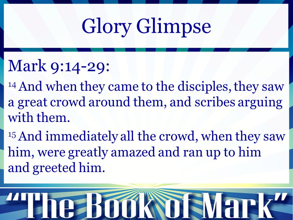 Mark 9:14-29: 14 And when they came to the disciples, they saw a great crowd around them, and scribes arguing with them.