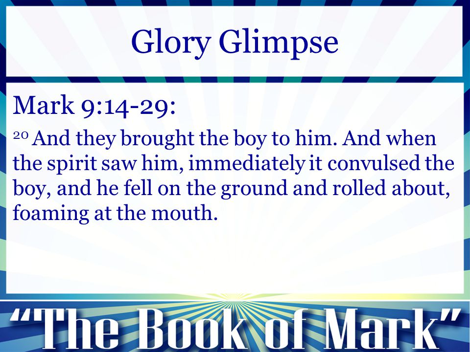 Mark 9:14-29: 20 And they brought the boy to him.