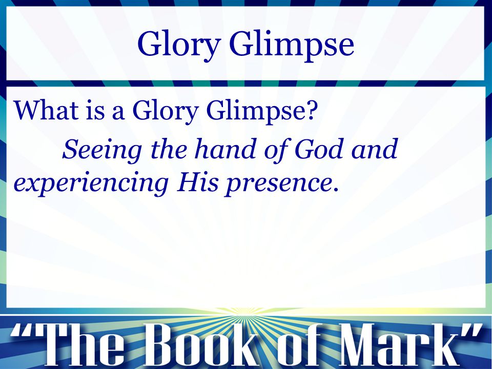 What is a Glory Glimpse Seeing the hand of God and experiencing His presence. Glory Glimpse