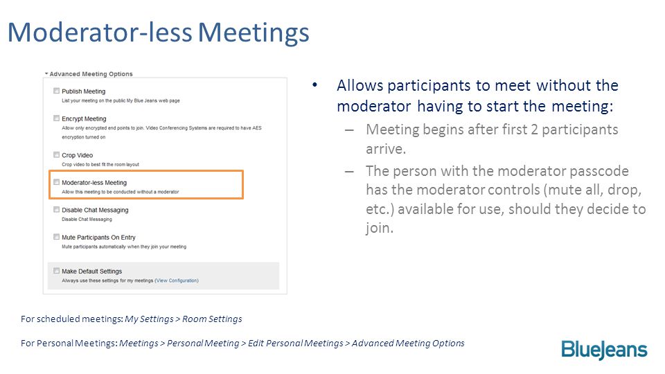 Moderator-less Meetings Allows participants to meet without the moderator having to start the meeting: – Meeting begins after first 2 participants arrive.