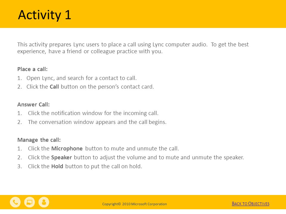 Copyright© 2010 Microsoft Corporation Activity 1 This activity prepares Lync users to place a call using Lync computer audio.