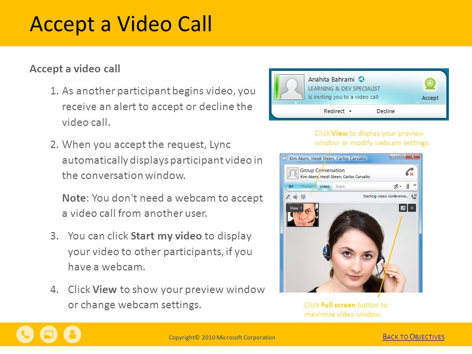 Copyright© 2010 Microsoft Corporation Accept a video call 1.As another participant begins video, you receive an alert to accept or decline the video call.