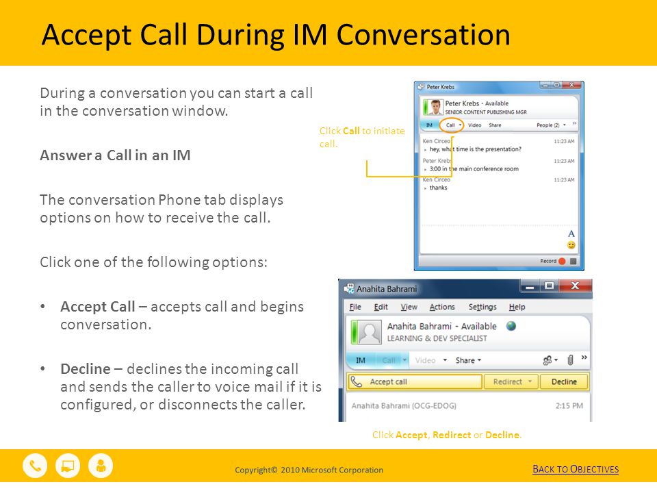 Copyright© 2010 Microsoft Corporation Accept Call During IM Conversation During a conversation you can start a call in the conversation window.