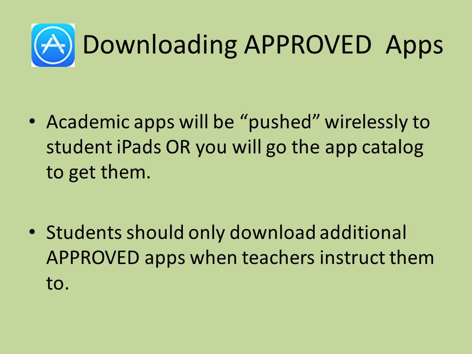 Downloading APPROVED Apps Academic apps will be pushed wirelessly to student iPads OR you will go the app catalog to get them.