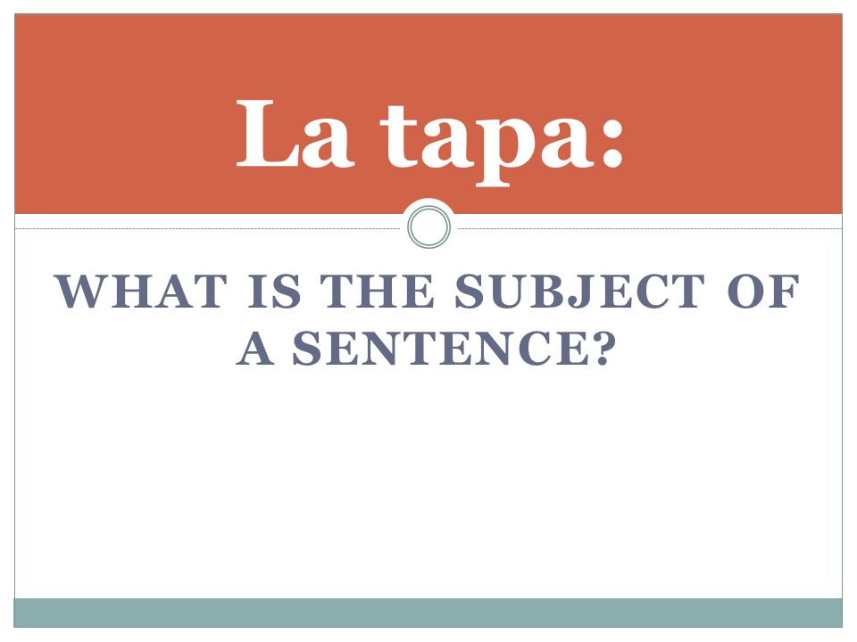 WHAT IS THE SUBJECT OF A SENTENCE La tapa: