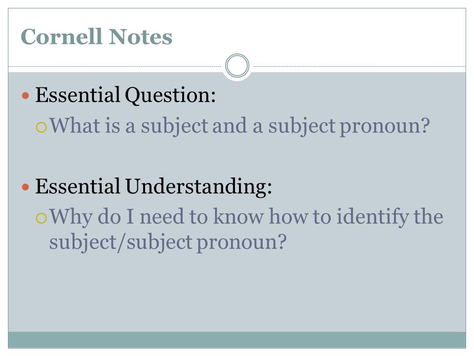 Cornell Notes Essential Question:  What is a subject and a subject pronoun.