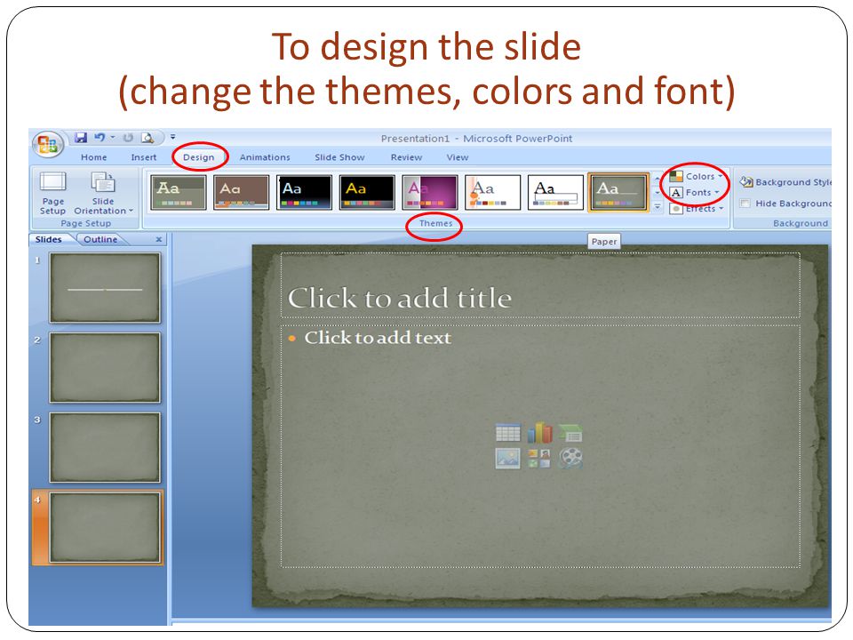 To design the slide (change the themes, colors and font)
