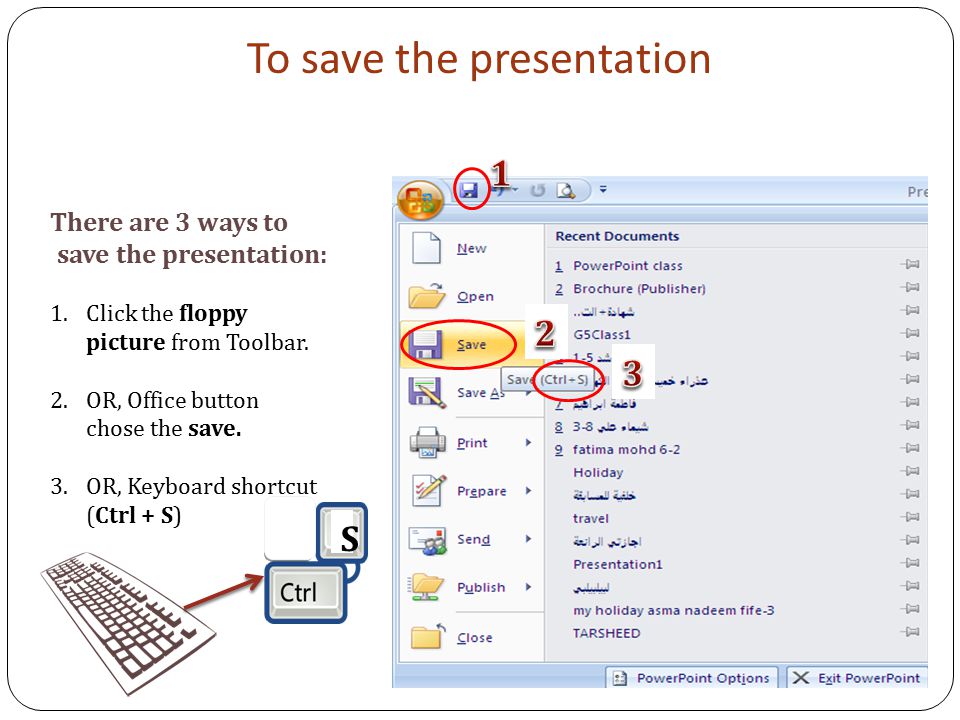 To save the presentation There are 3 ways to save the presentation: 1.Click the floppy picture from Toolbar.