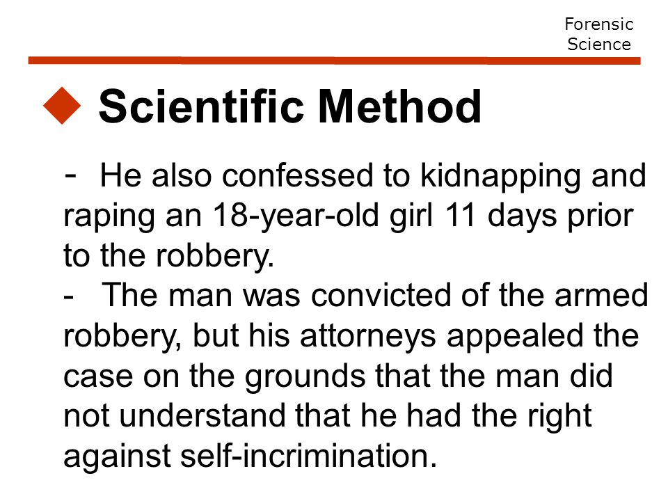  Scientific Method - He also confessed to kidnapping and raping an 18-year-old girl 11 days prior to the robbery.