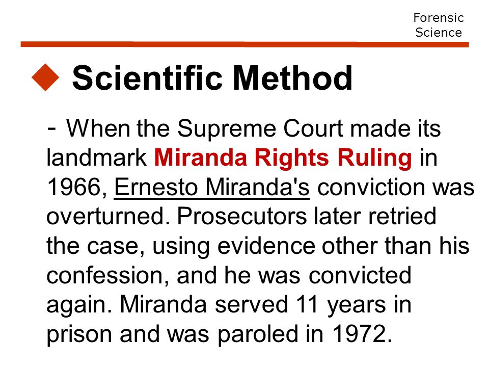  Scientific Method - When the Supreme Court made its landmark Miranda Rights Ruling in 1966, Ernesto Miranda s conviction was overturned.