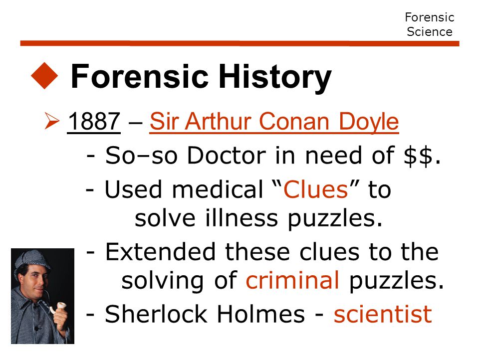  1887 – Sir Arthur Conan Doyle  Forensic History - So–so Doctor in need of $$.